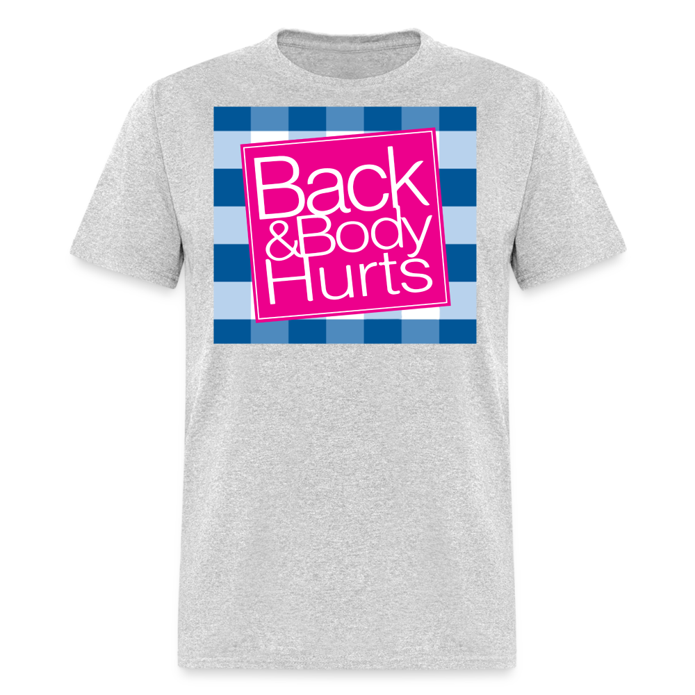 "Back and Body Hurts" - Unisex Classic T-Shirt - heather gray